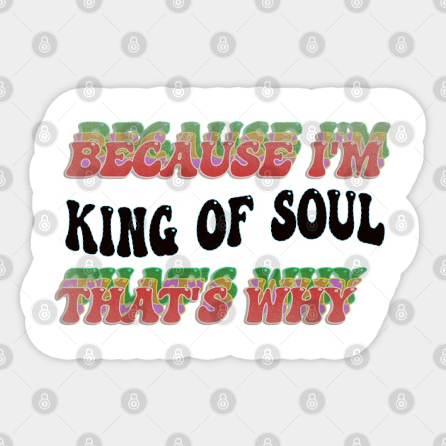 BECAUSE I'M KING OF SOUL : THATS WHY Sticker by elSALMA